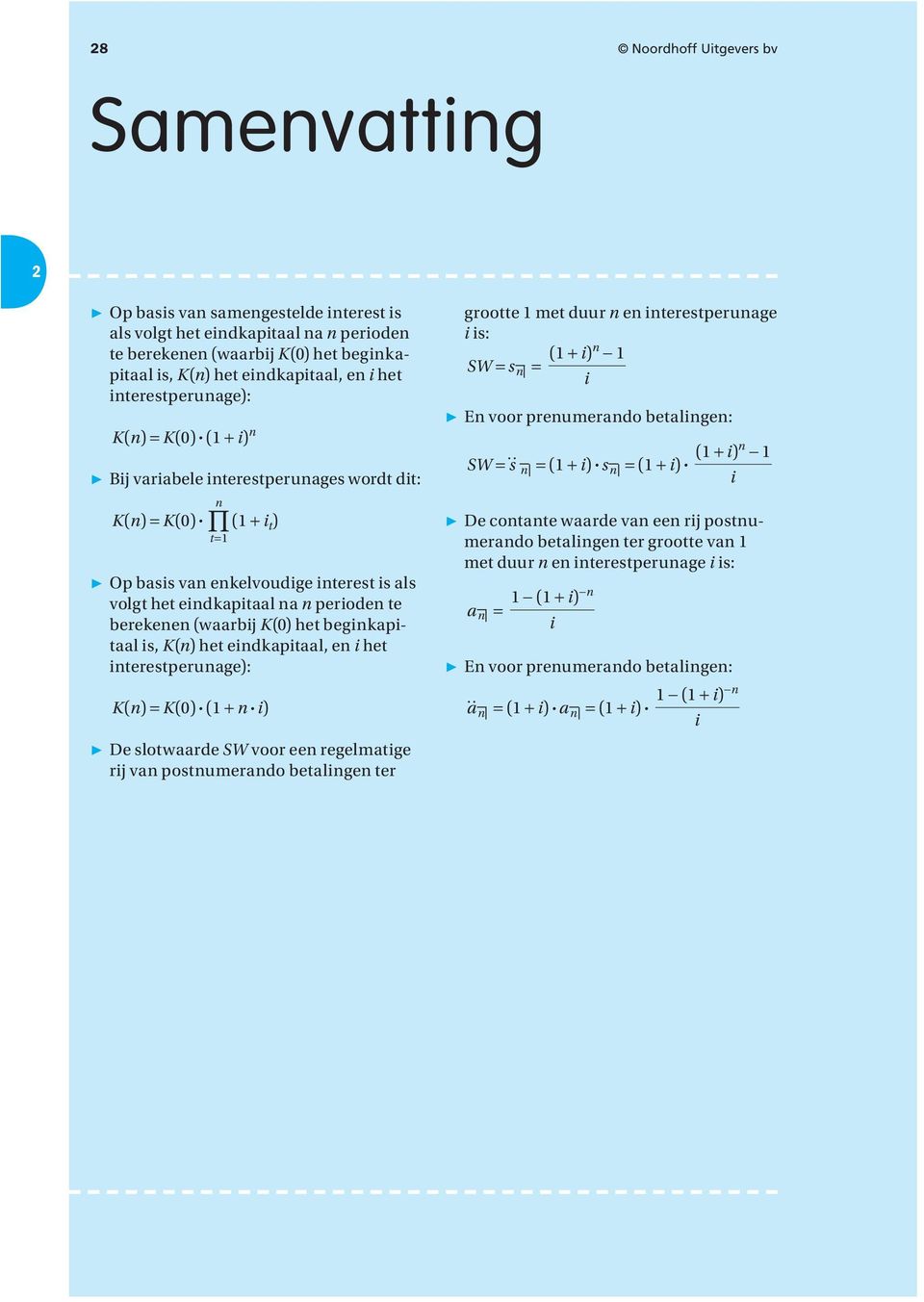 het terestperuage): K() = K(0) # (1 + # ) De slotwaarde SW voor ee regelmatge rj va postumerado betalge ter grootte 1 met duur e terestperuage s: SW = s = (1 + ) 1 E voor preumerado betalge: SW = s