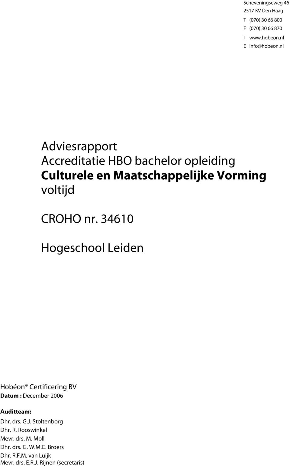 34610 Hogeschool Leiden Hobéon Certificering BV Datum : December 2006 Auditteam: Dhr. drs. G.J.