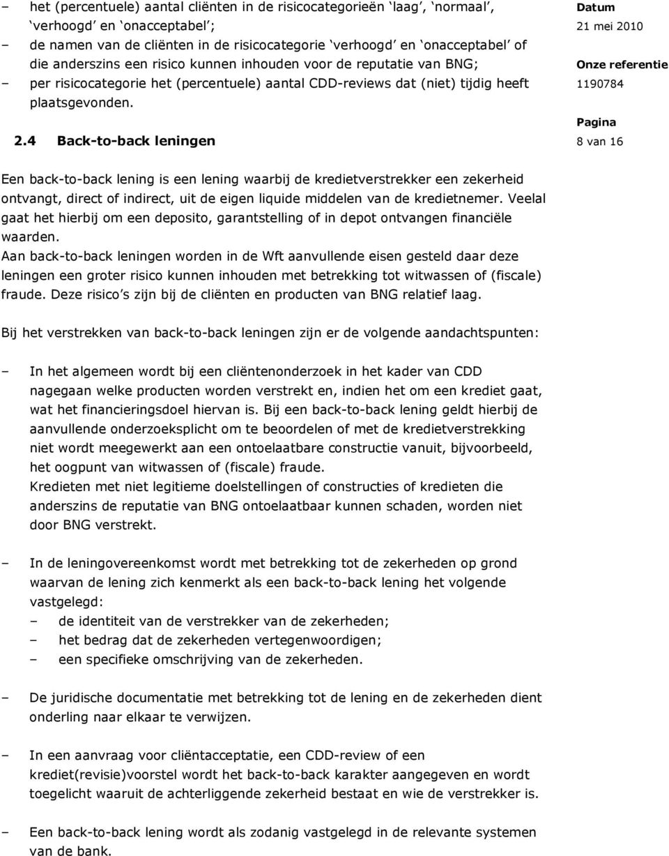 4 Back-to-back leningen 8 van 16 Een back-to-back lening is een lening waarbij de kredietverstrekker een zekerheid ontvangt, direct of indirect, uit de eigen liquide middelen van de kredietnemer.