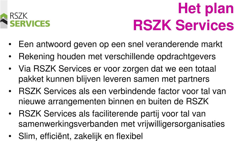 RSZK Services als een verbindende factor voor tal van nieuwe arrangementen binnen en buiten de RSZK RSZK Services