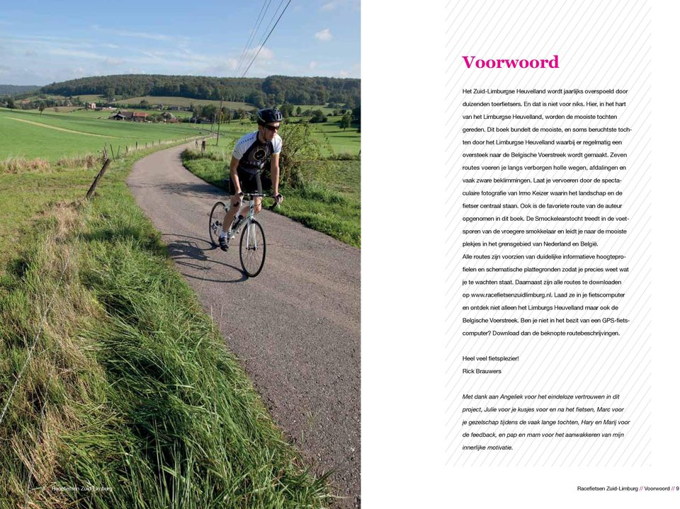 Dit boek bundelt de mooiste, en soms beruchtste tochten door het Limburgse Heuvelland waarbij er regelmatig een oversteek naar de Belgische Voerstreek wordt gemaakt.