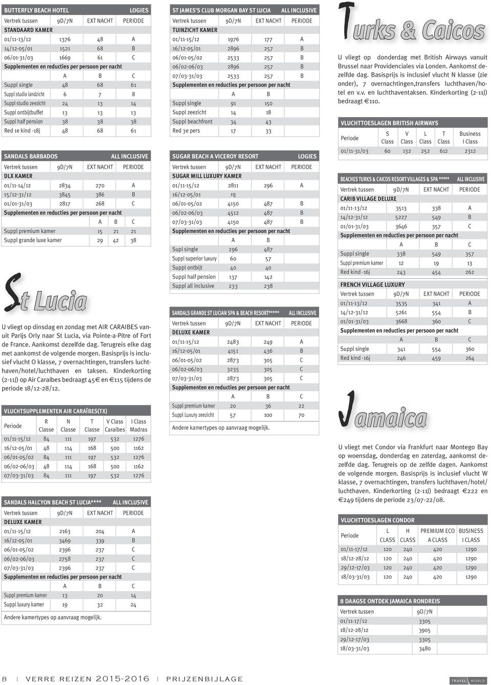 grande luxe kamer 29 42 38 St Lucia U vliegt op dinsdag en zondag met IR CRIES vanuit Parijs Orly naar St Lucia, via Pointe-a-Pitre of Fort de France. ankomst dezelfde dag.