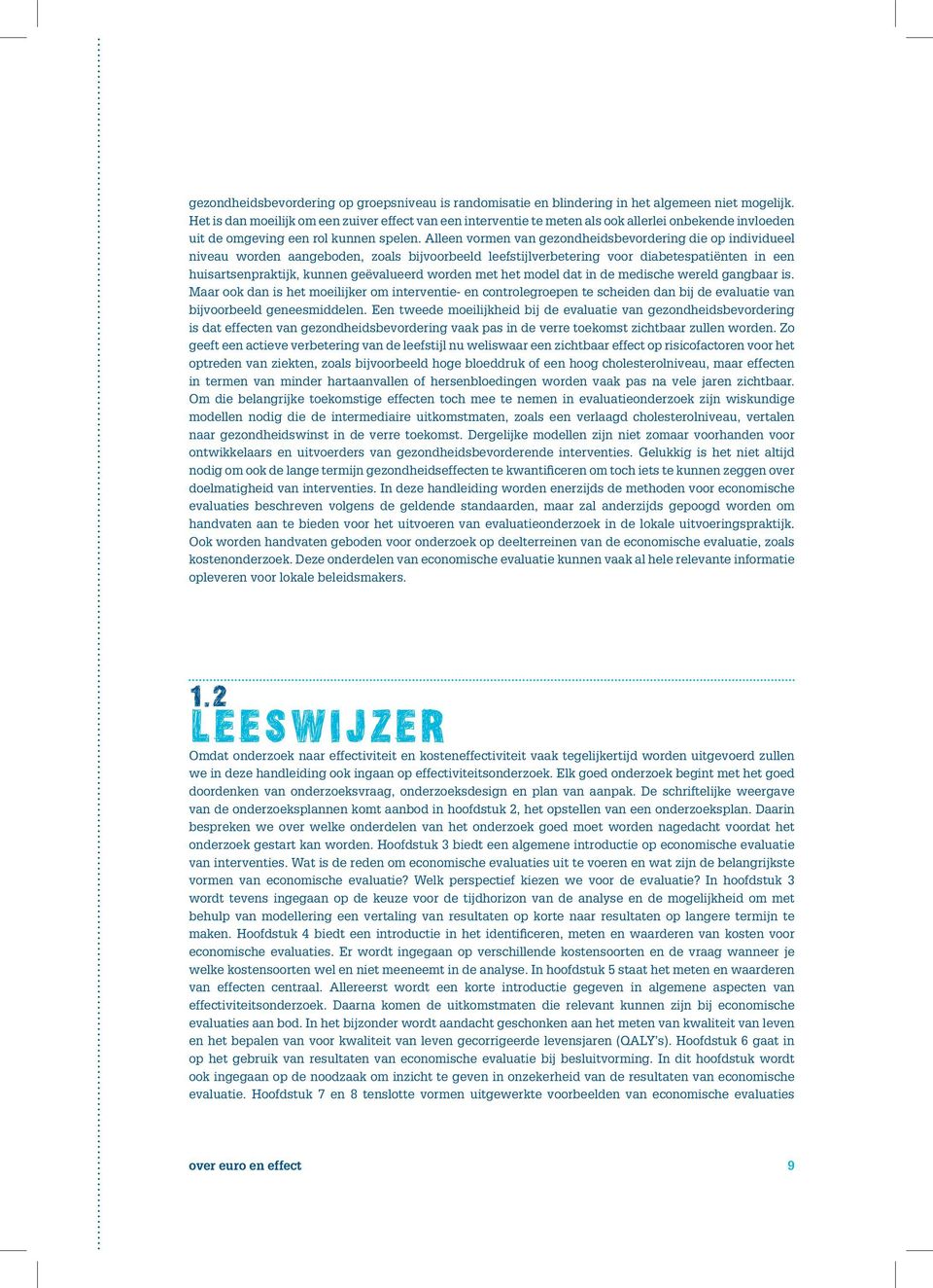 Alleen vormen van gezondheidsbevordering die op individueel niveau worden aangeboden, zoals bijvoorbeeld leefstijlverbetering voor diabetespatiënten in een huisartsenpraktijk, kunnen geëvalueerd