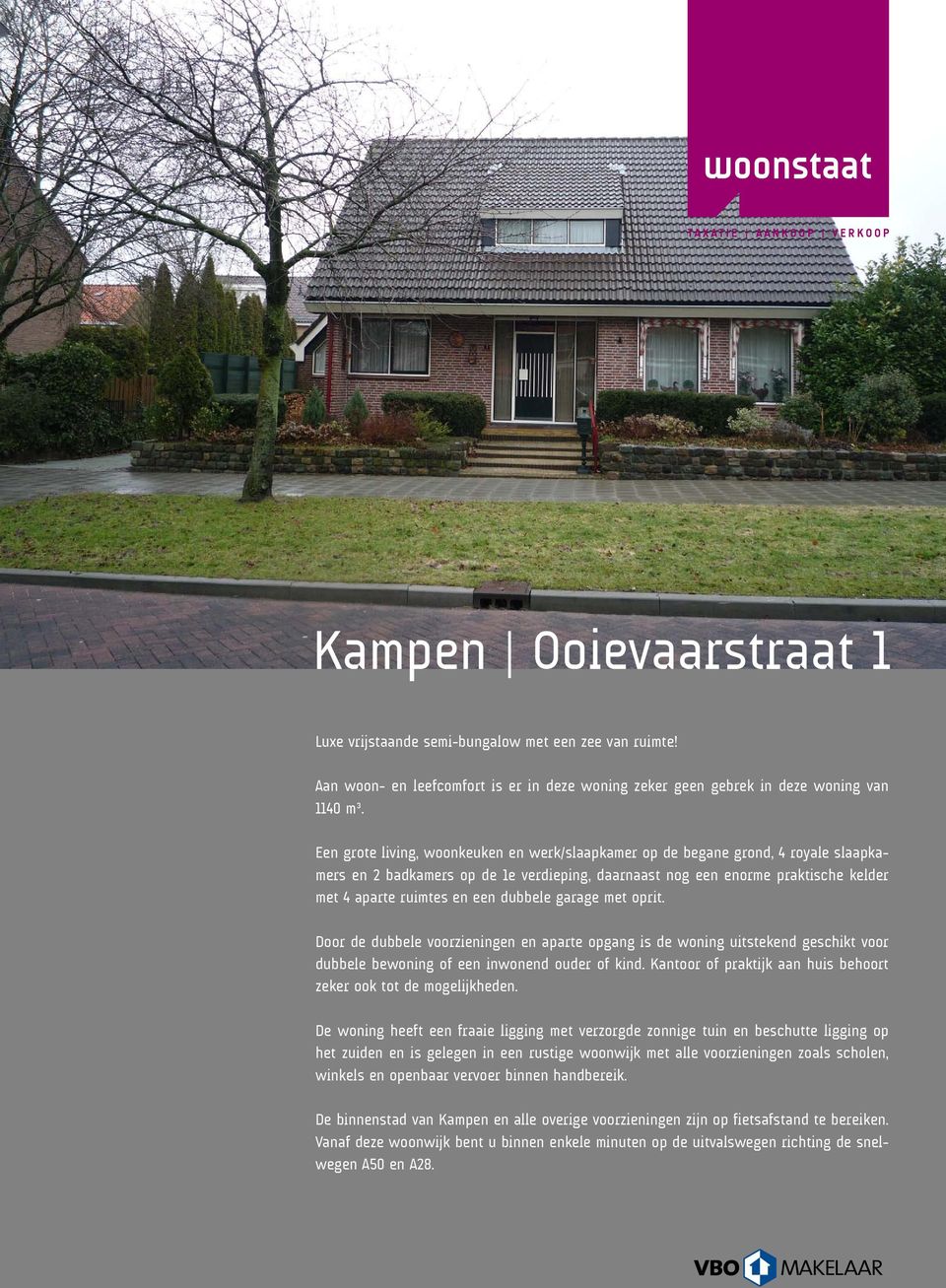 dubbele garage met oprit. Door de dubbele voorzieningen en aparte opgang is de woning uitstekend geschikt voor dubbele bewoning of een inwonend ouder of kind.