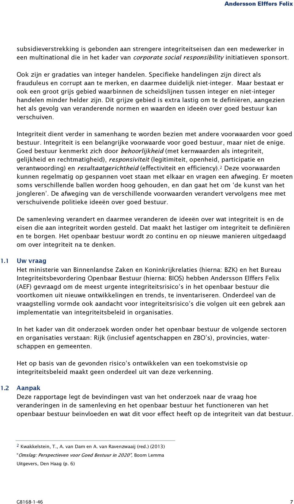 Maar bestaat er ook een groot grijs gebied waarbinnen de scheidslijnen tussen integer en niet-integer handelen minder helder zijn.