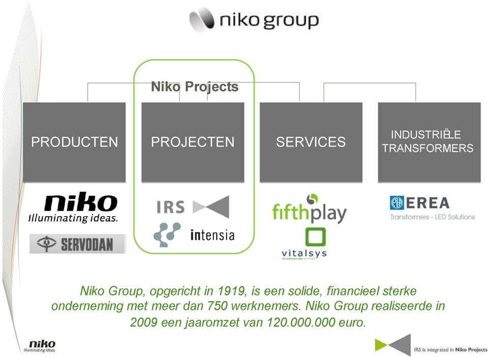 financieel sterke onderneming met meer dan 750 werknemers.