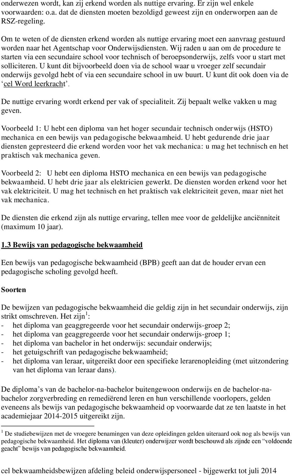 Wij raden u aan om de procedure te starten via een secundaire school voor technisch of beroepsonderwijs, zelfs voor u start met solliciteren.