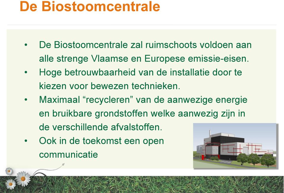 Hoge betrouwbaarheid van de installatie door te kiezen voor bewezen technieken.