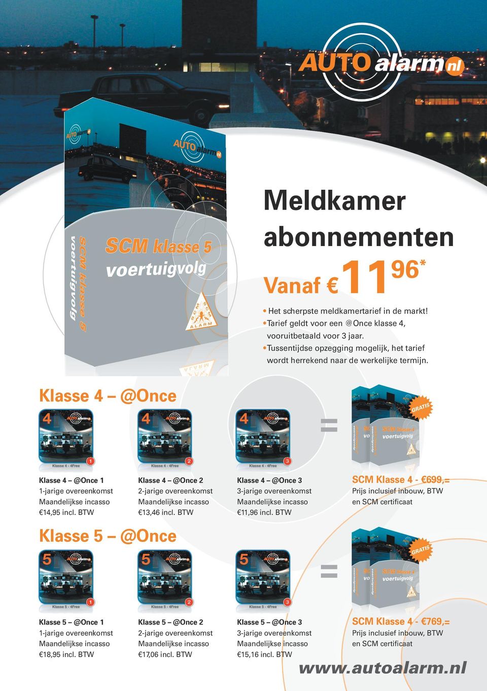 BTW Klasse 4 @Once 2 2-jarige overeenkomst Maandelijkse incasso 13,46 incl. BTW = Klasse 5 @Once Klasse 5 @Once 1 1-jarige overeenkomst Maandelijkse incasso 18,95 incl.