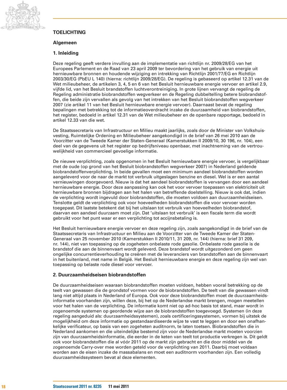 Richtlijn 2003/30/EG (PbEU L 140) (hierna: richtlijn 2009/28/EG). De regeling is gebaseerd op artikel 12.