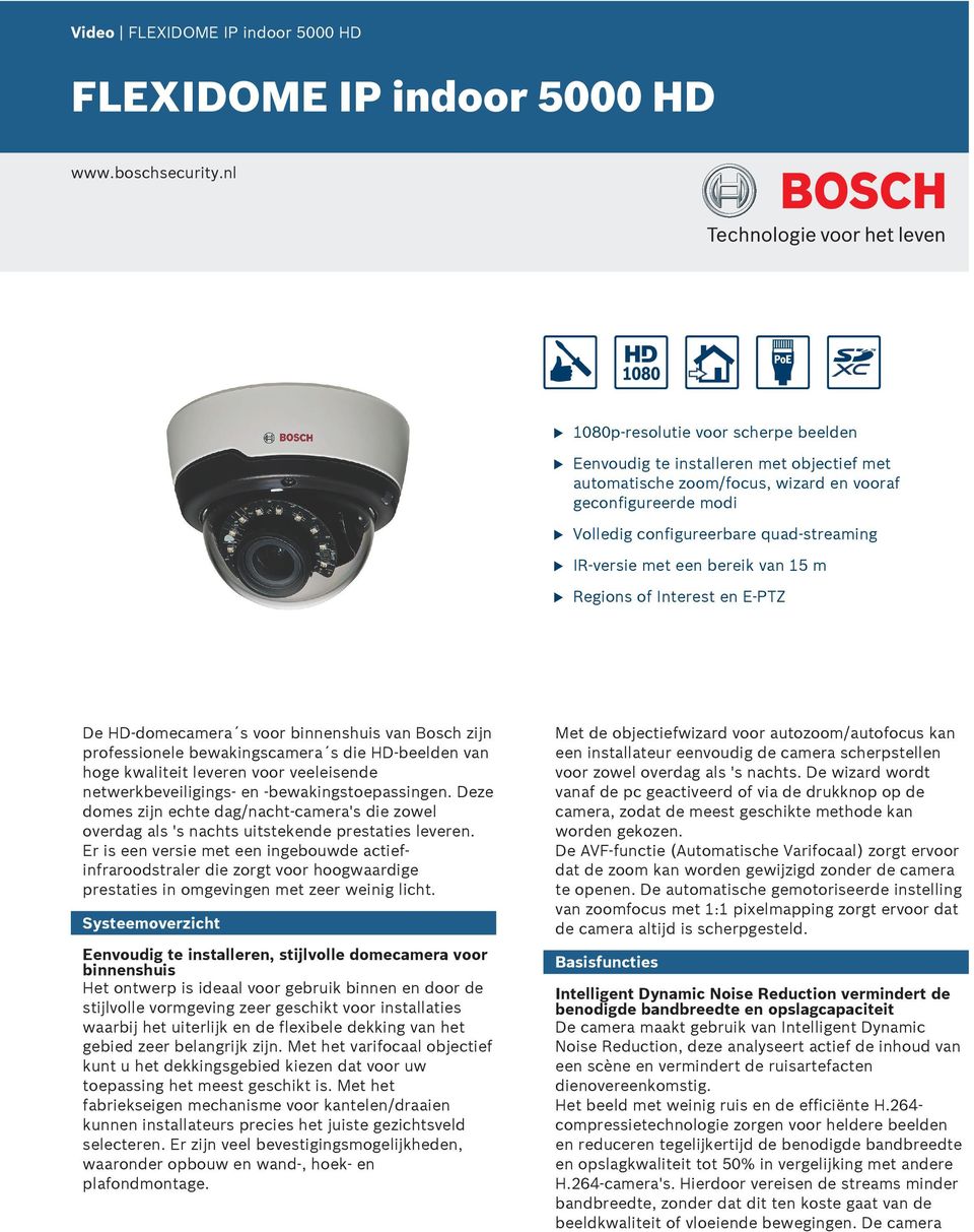 bereik van 15 m Regions of Interest en E-PTZ De HD-domecamera s voor binnenshis van Bosch zijn professionele bewakingscamera s die HD-beelden van hoge kwaliteit leveren voor veeleisende