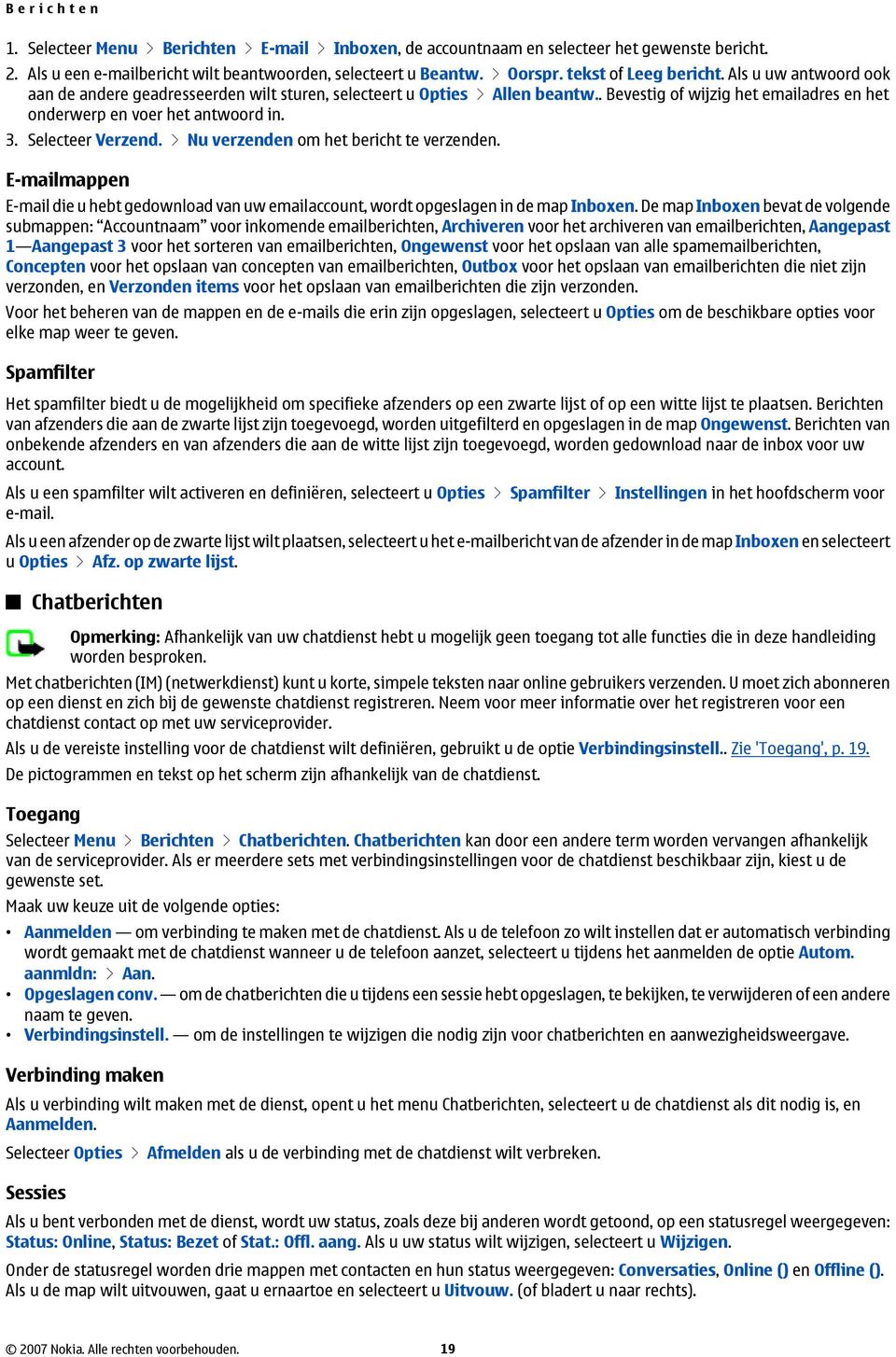 3. Selecteer Verzend. > Nu verzenden om het bericht te verzenden. E-mailmappen E-mail die u hebt gedownload van uw emailaccount, wordt opgeslagen in de map Inboxen.