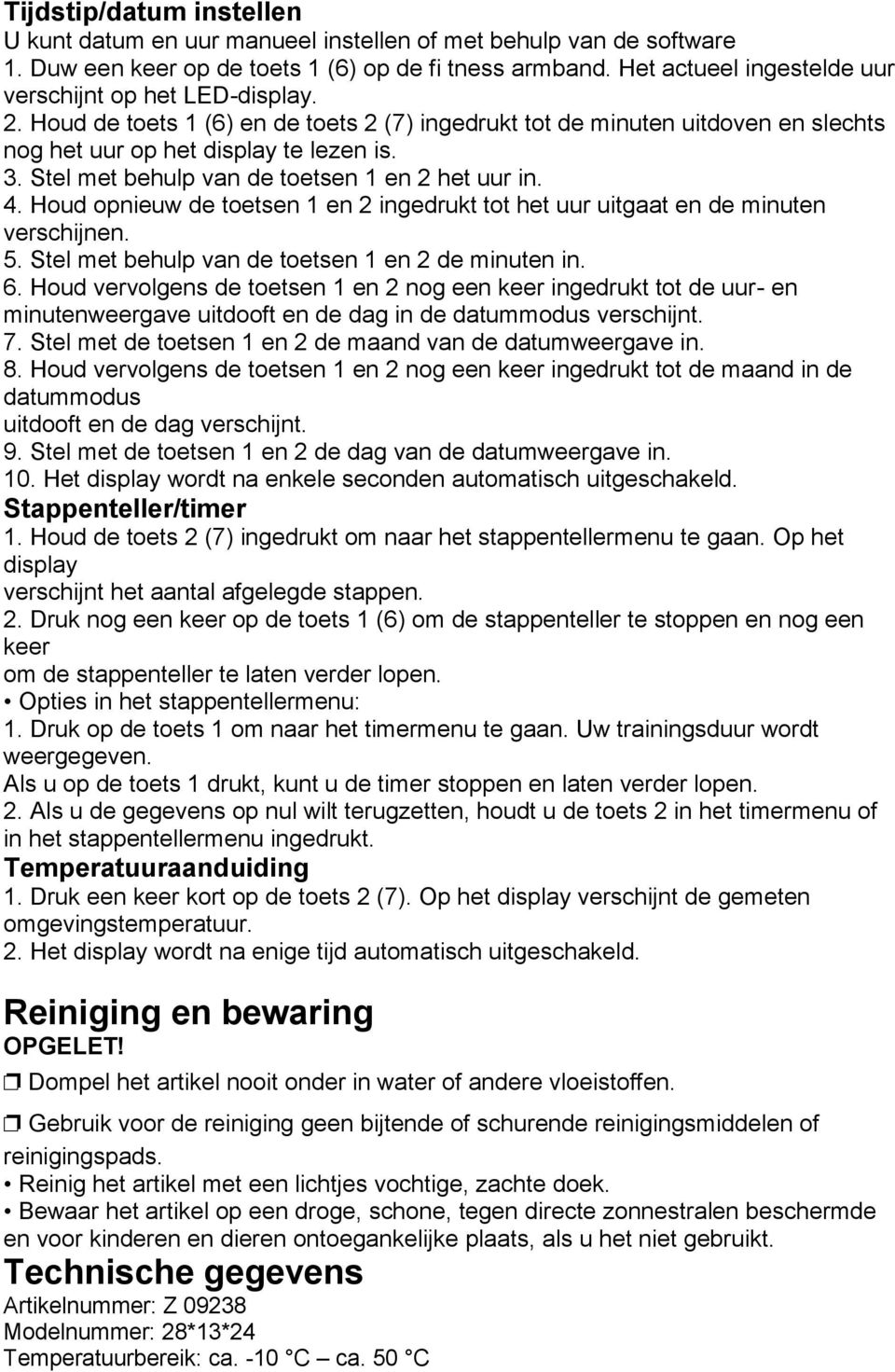 Stel met behulp van de toetsen 1 en 2 het uur in. 4. Houd opnieuw de toetsen 1 en 2 ingedrukt tot het uur uitgaat en de minuten verschijnen. 5. Stel met behulp van de toetsen 1 en 2 de minuten in. 6.