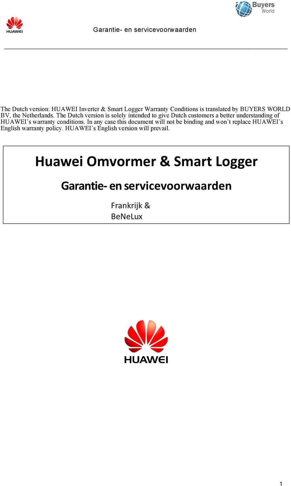 The Dutch version is solely intended to give Dutch customers a better understanding of HUAWEI s warranty