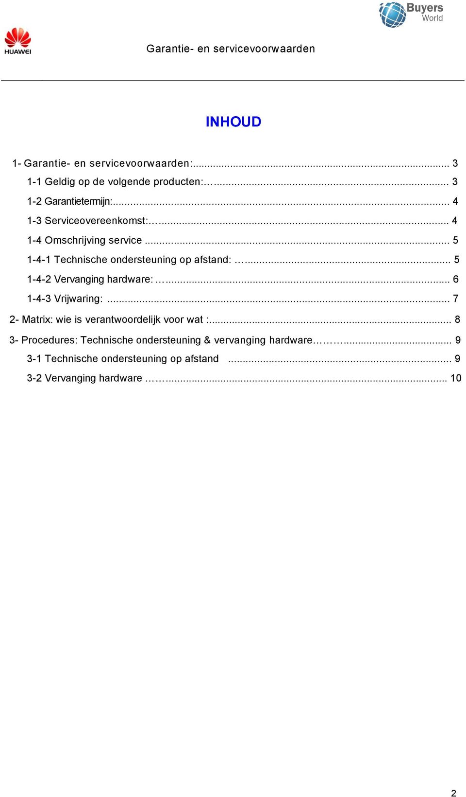 .. 5 1-4-2 ervanging hardware:... 6 1-4-3 rijwaring:... 7 2- Matrix: wie is verantwoordelijk voor wat :.