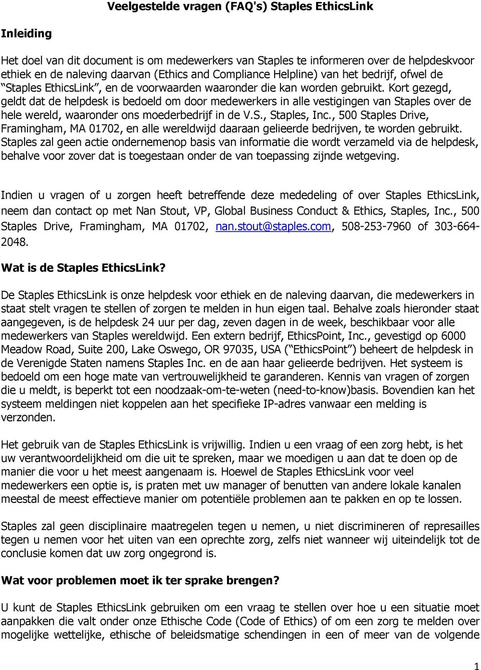 Kort gezegd, geldt dat de helpdesk is bedoeld om door medewerkers in alle vestigingen van Staples over de hele wereld, waaronder ons moederbedrijf in de V.S., Staples, Inc.