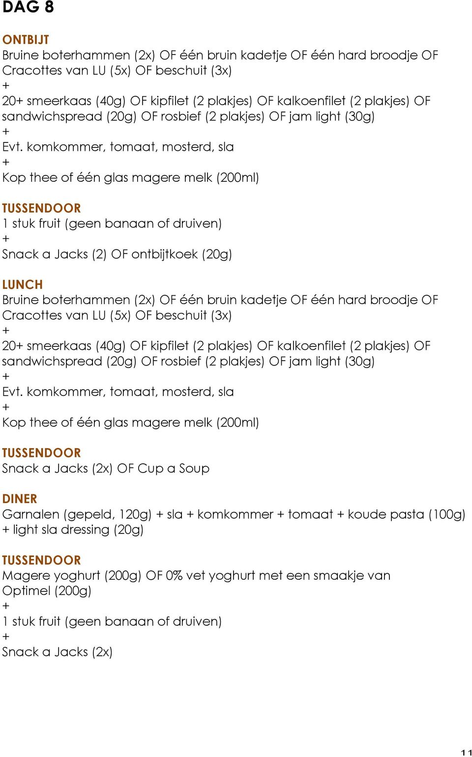 plakjes) OF Snack a Jacks (2x) OF Cup a Soup Garnalen (gepeld, 120g) sla