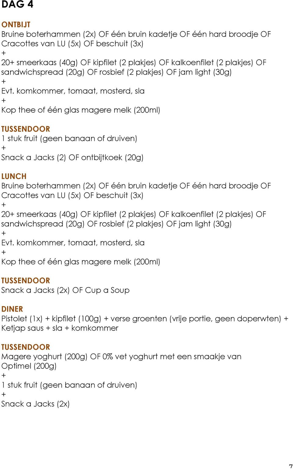 Snack a Jacks (2x) OF Cup a Soup Pistolet (1x) kipfilet (100g) verse groenten