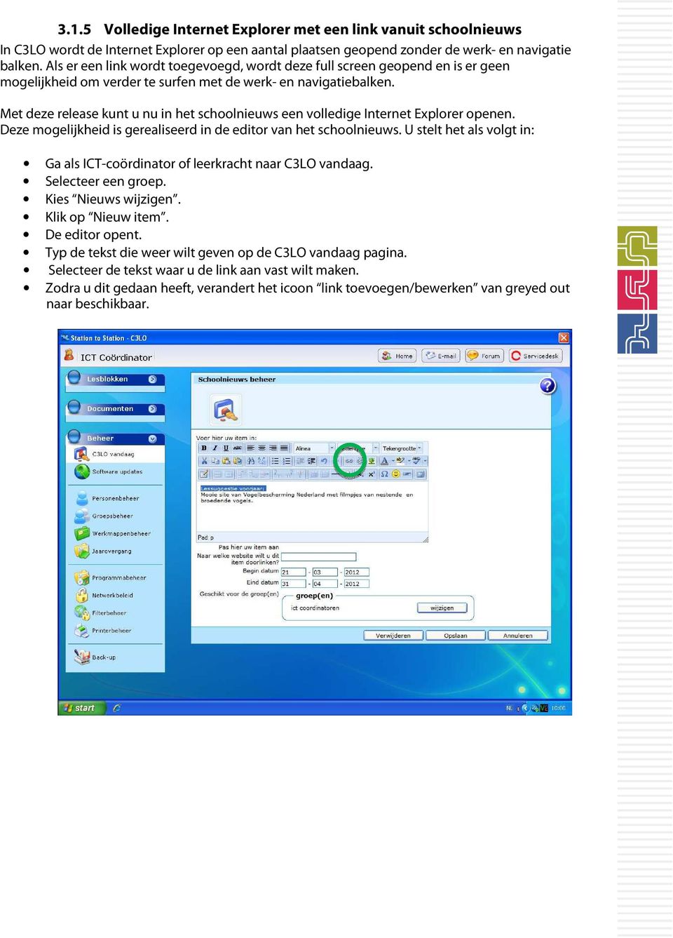 Met deze release kunt u nu in het schoolnieuws een volledige Internet Explorer openen. Deze mogelijkheid is gerealiseerd in de editor van het schoolnieuws.