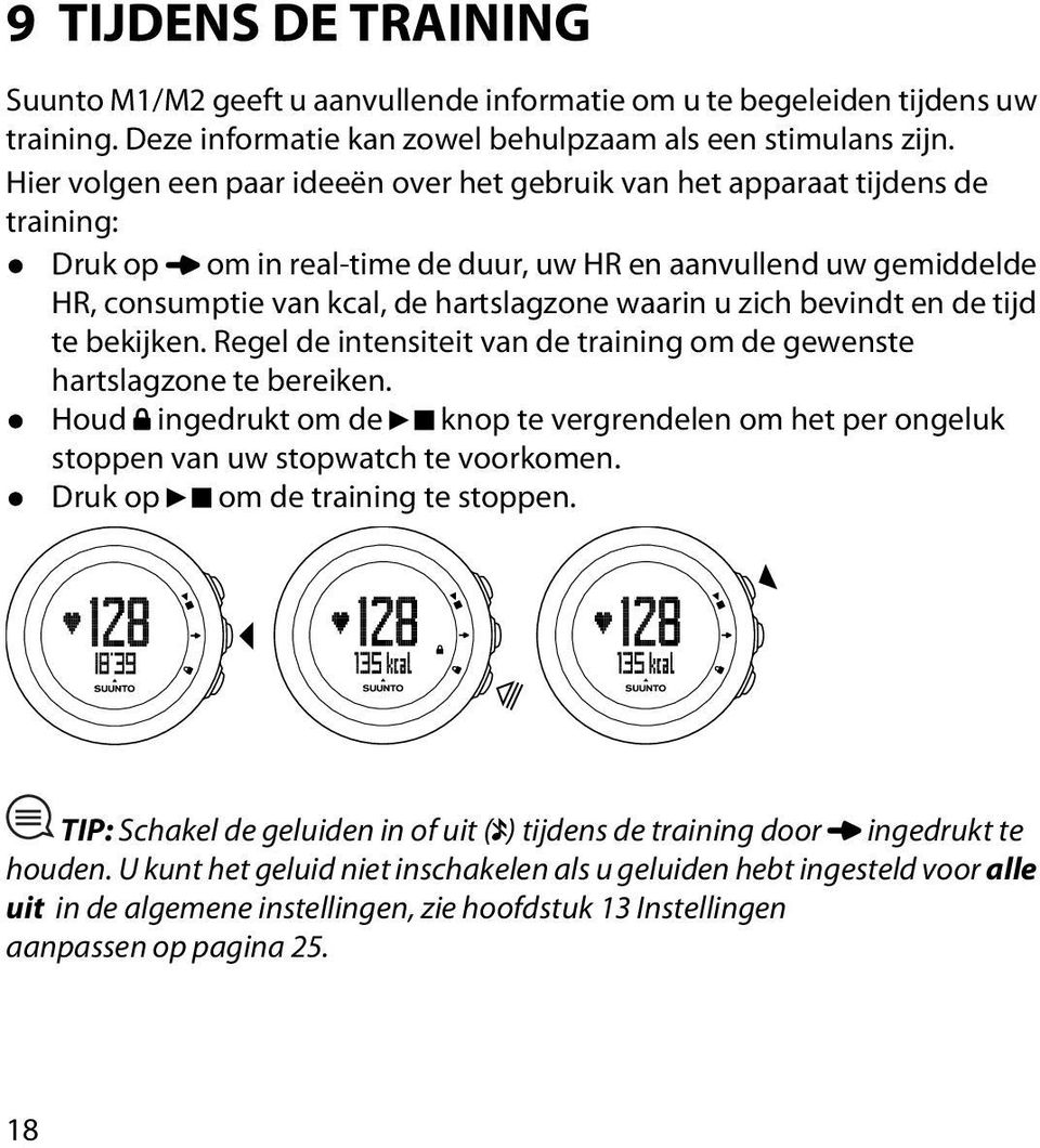 zich bevindt en de tijd te bekijken. Regel de intensiteit van de training om de gewenste hartslagzone te bereiken.