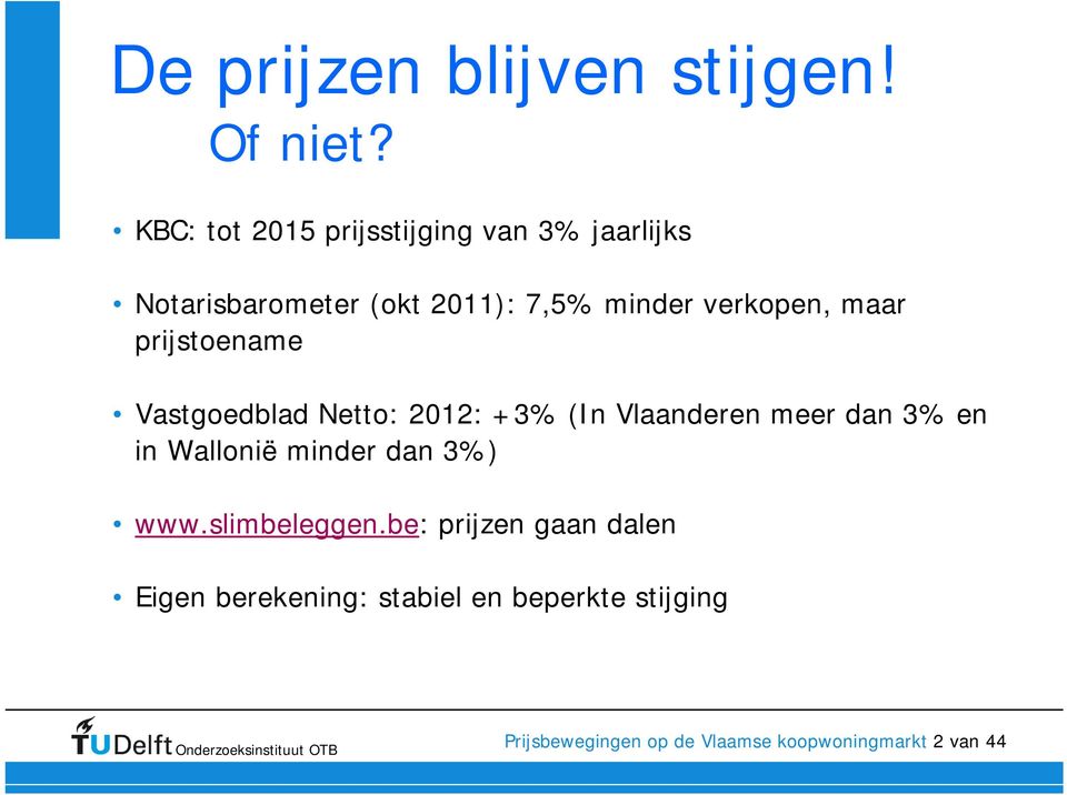 verkopen, maar prijstoename Vastgoedblad Netto: 2012: +3% (In Vlaanderen meer dan 3% en in