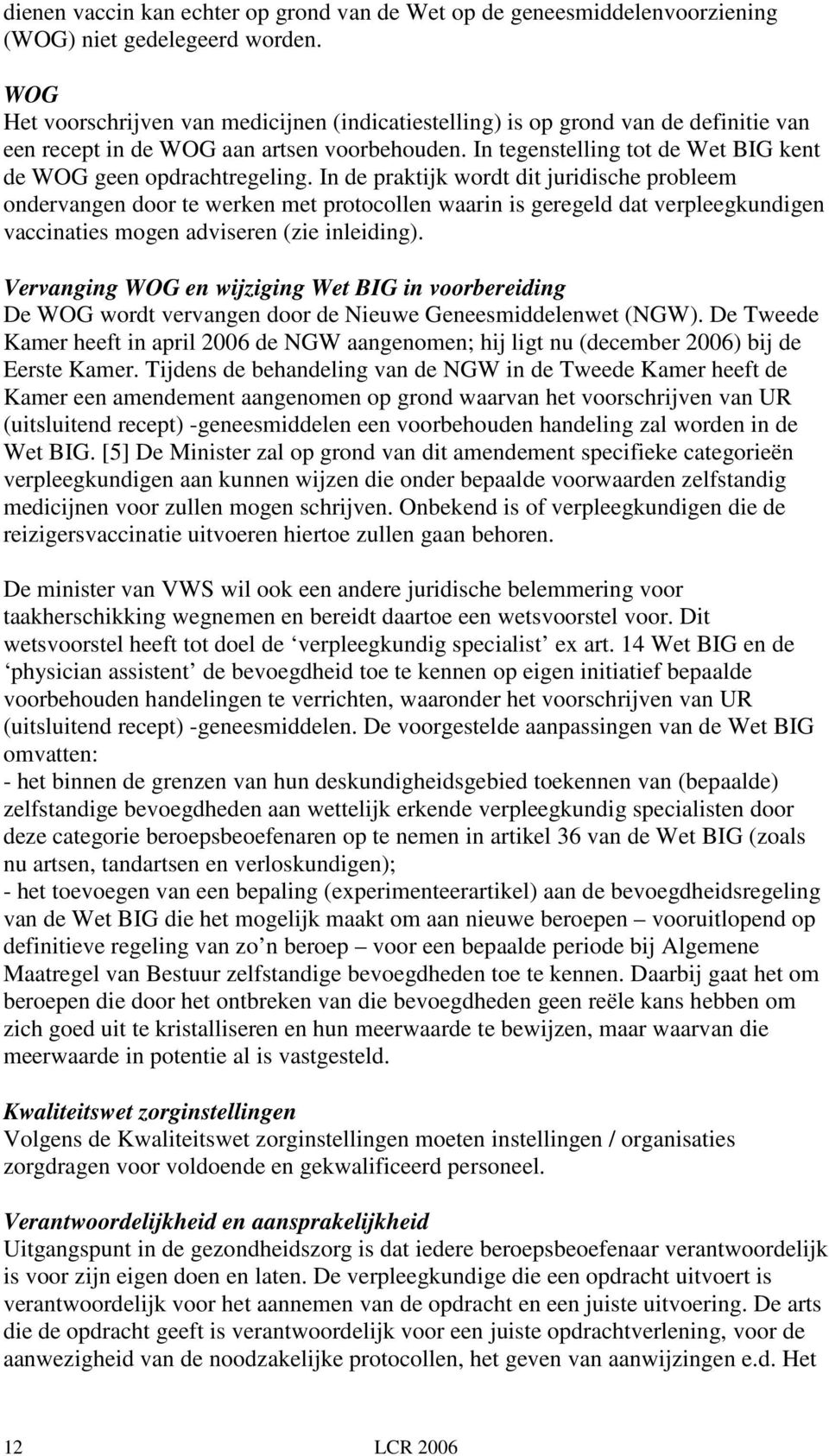 In tegenstelling tot de Wet BIG kent de WOG geen opdrachtregeling.