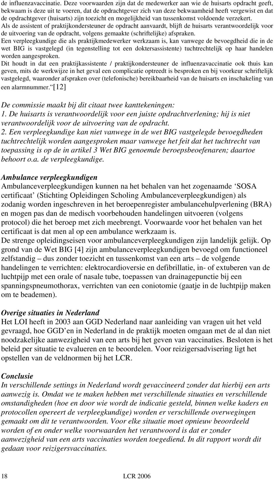 (huisarts) zijn toezicht en mogelijkheid van tussenkomst voldoende verzekert.