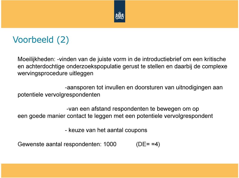 doorsturen van uitnodigingen aan potentiele vervolgrespondenten -van een afstand respondenten te bewegen om op een goede