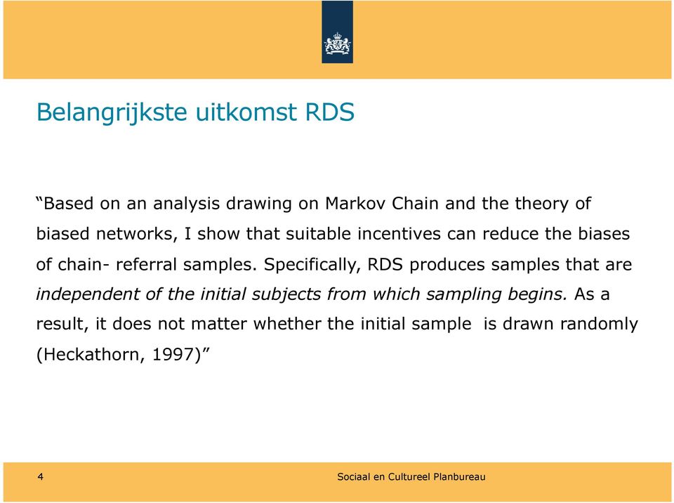 Specifically, RDS produces samples that are independent of the initial subjects from which