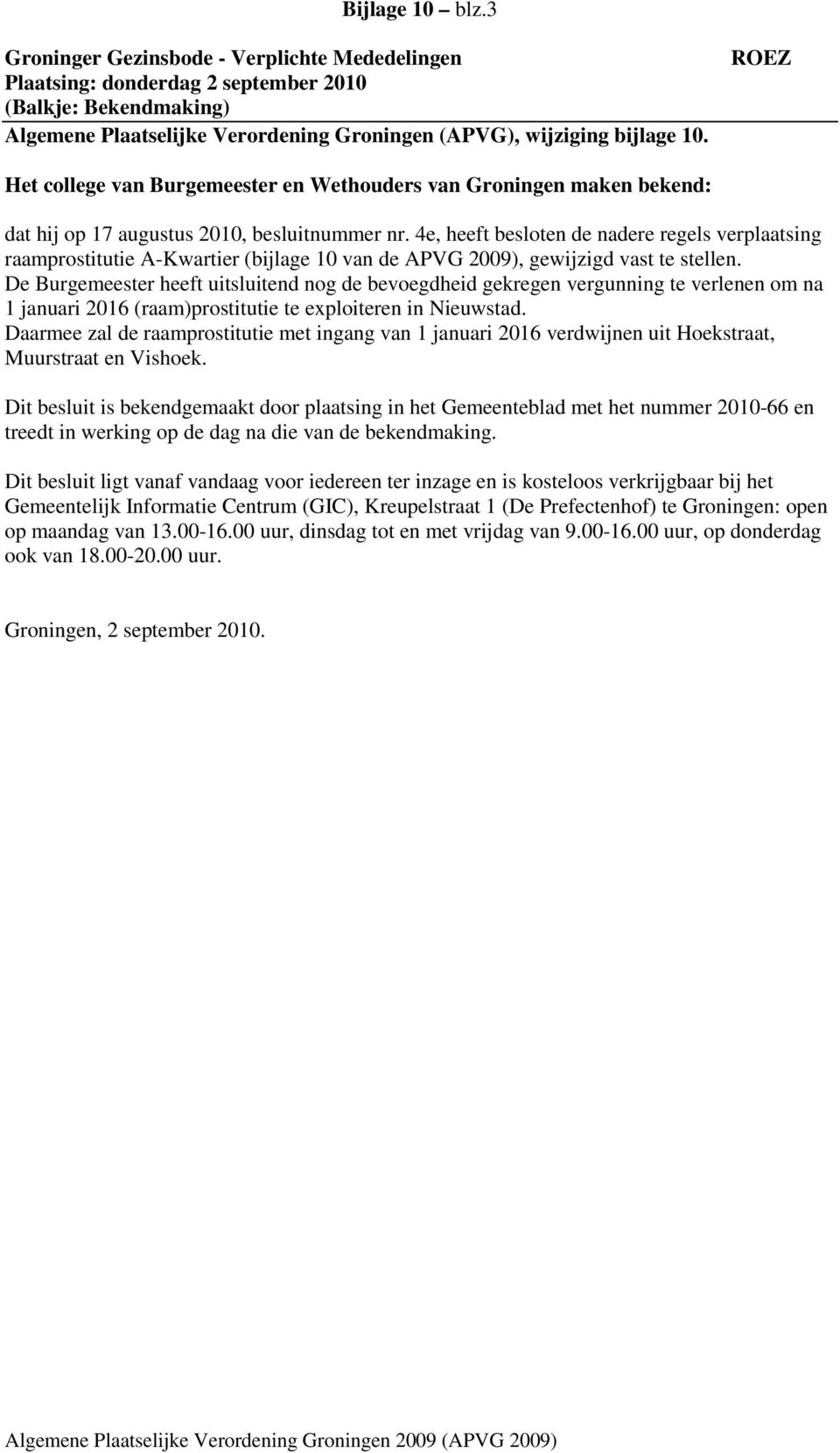 4e, heeft besloten de nadere regels verplaatsing raamprostitutie A-Kwartier (bijlage 10 van de APVG 2009), gewijzigd vast te stellen.