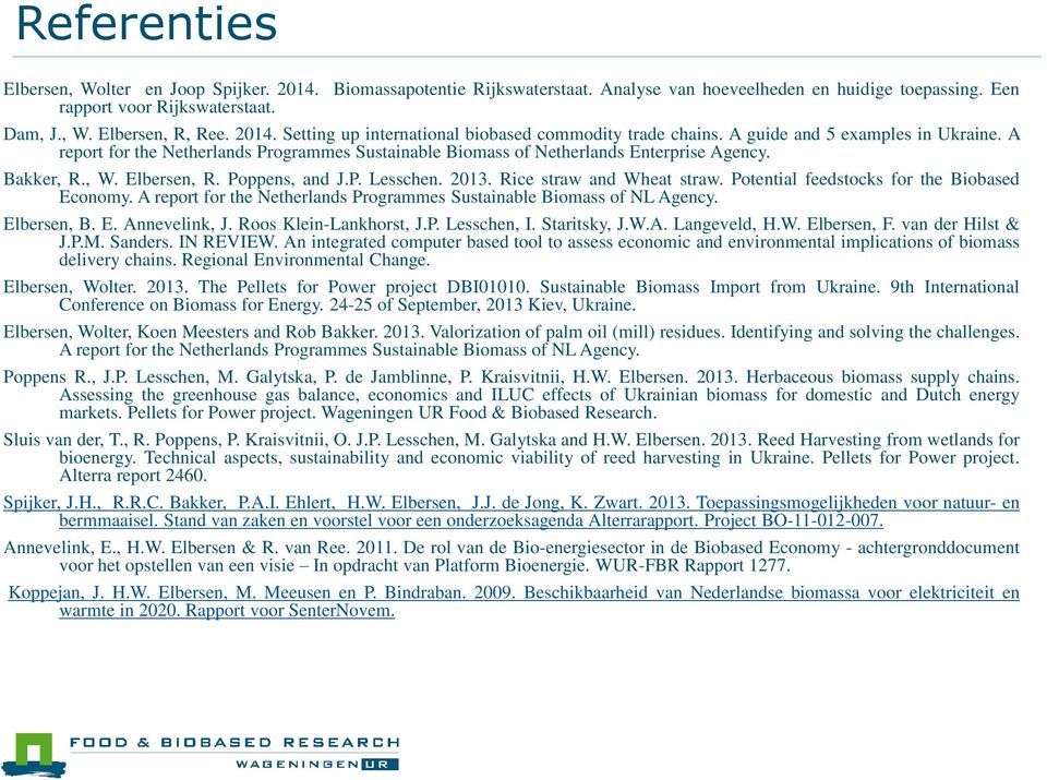 Bakker, R., W. Elbersen, R. Poppens, and J.P. Lesschen. 2013. Rice straw and Wheat straw. Potential feedstocks for the Biobased Economy.
