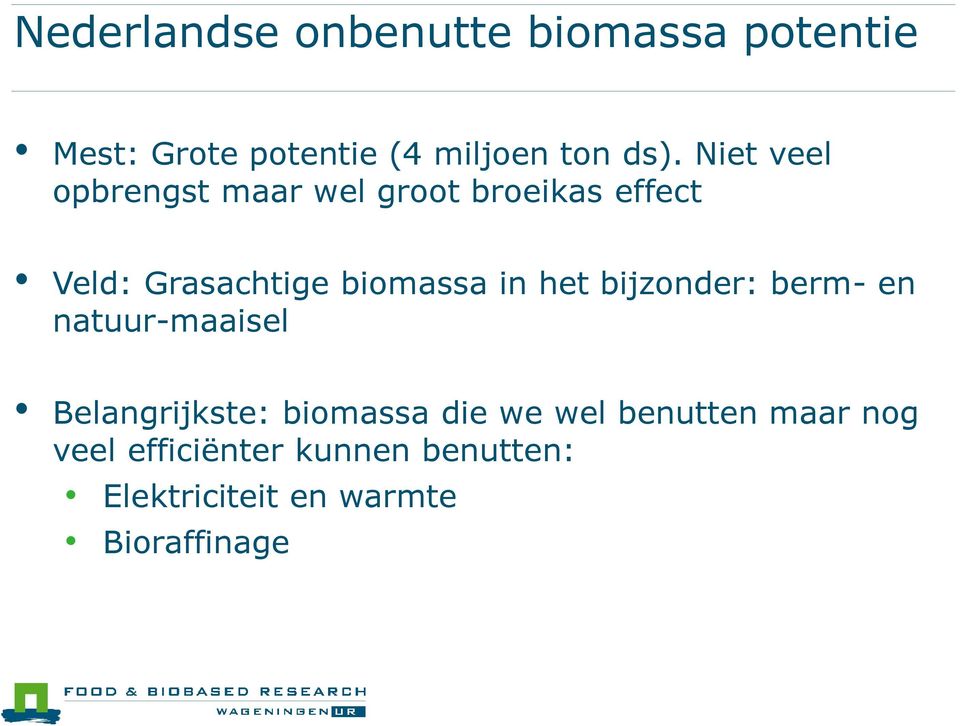 het bijzonder: berm- en natuur-maaisel Belangrijkste: biomassa die we wel