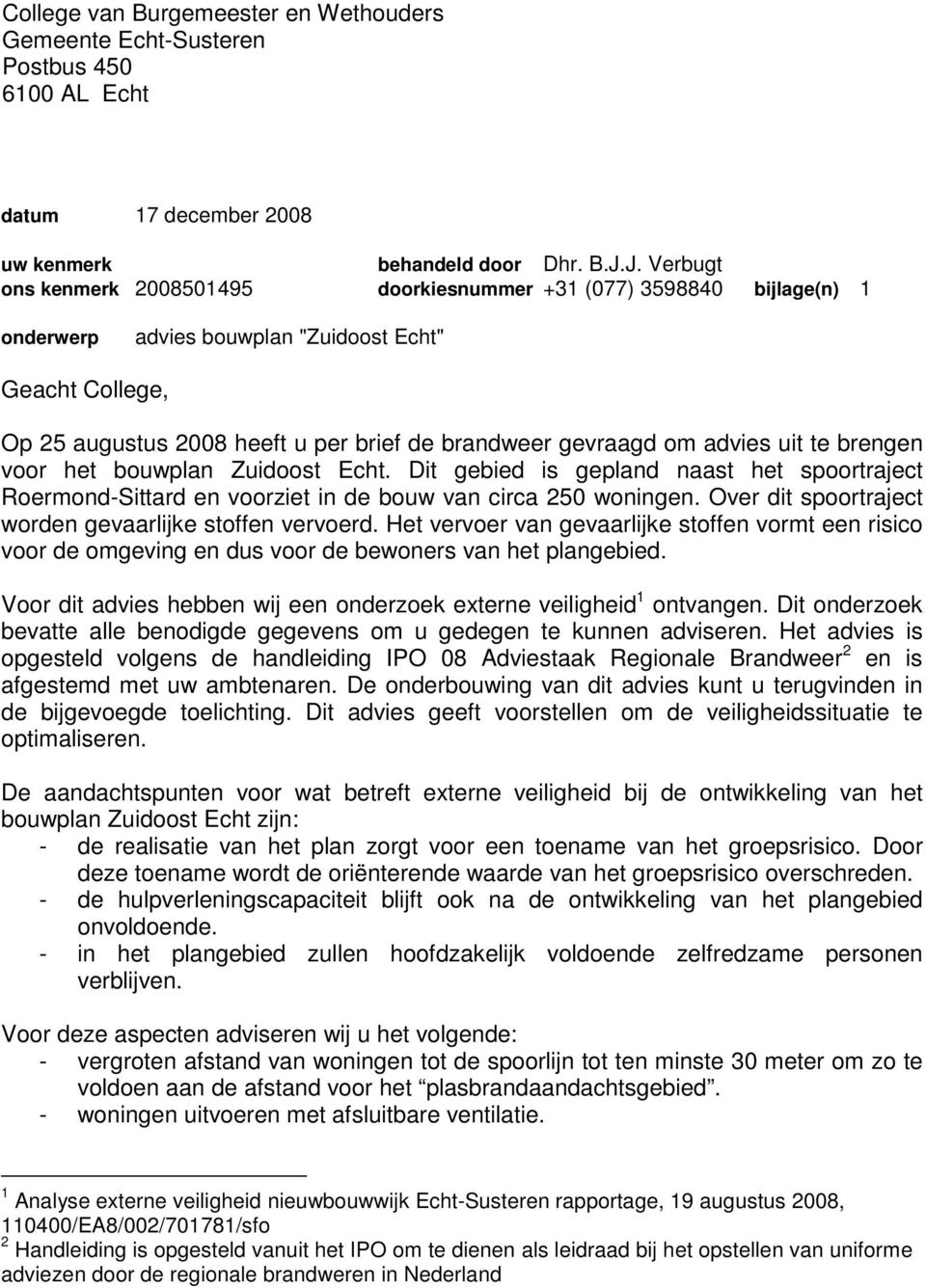 om advies uit te brengen voor het bouwplan Zuidoost Echt. Dit gebied is gepland naast het spoortraject Roermond-Sittard en voorziet in de bouw van circa 250 woningen.