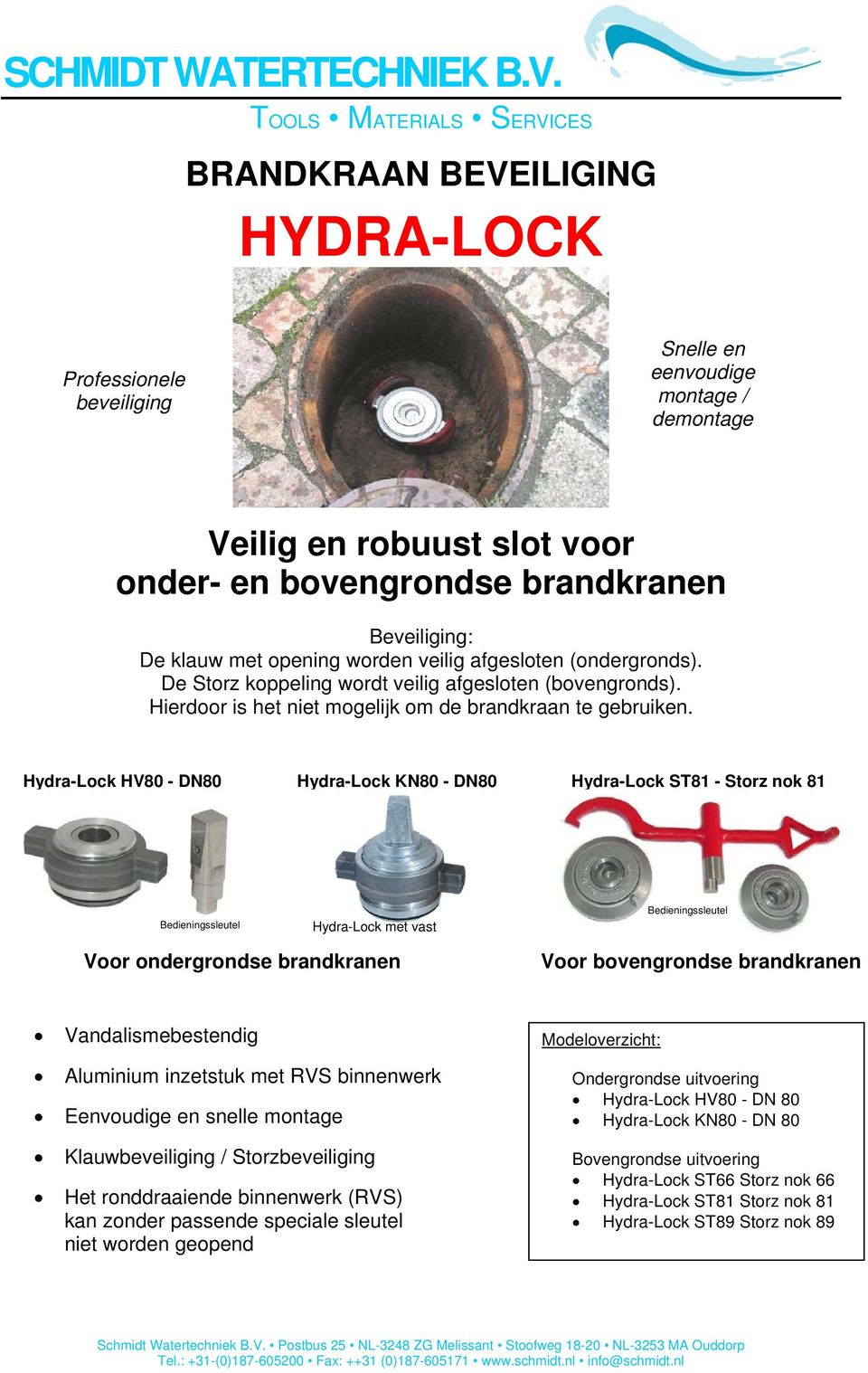 Beveiliging: De klauw met opening worden veilig afgesloten (ondergronds). De Storz koppeling wordt veilig afgesloten (bovengronds). Hierdoor is het niet mogelijk om de brandkraan te gebruiken.