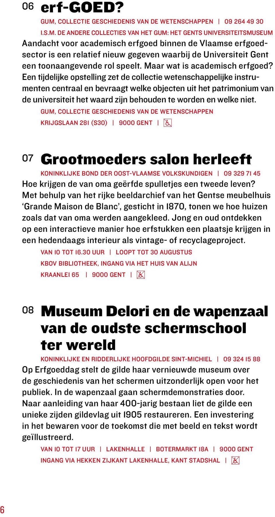 de andere collecties van het GUM: het Gents Universiteitsmuseum Aandacht voor academisch erfgoed binnen de Vlaamse erfgoedsector is een relatief nieuw gegeven waarbij de Universiteit Gent een