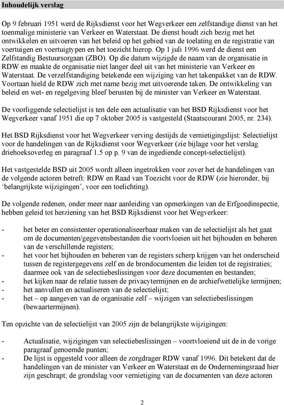 Op 1 juli 1996 werd de dienst een Zelfstandig Bestuursorgaan (ZBO).