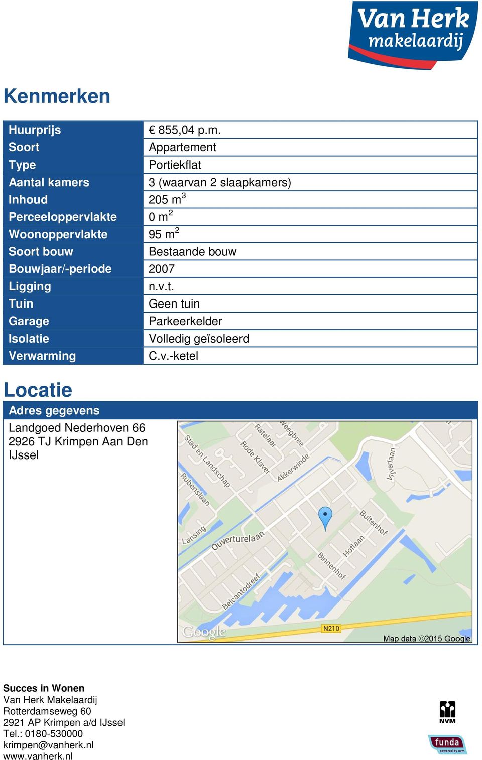 Bouwjaar/-periode 2007 Ligging Tuin Garage Isolatie Verwarming Locatie Adres gegevens Landgoed