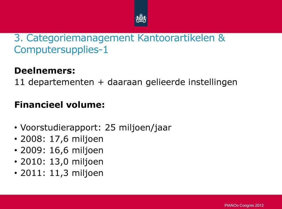 Financieel volume: Voorstudierapport: 25 miljoen/jaar 2008: