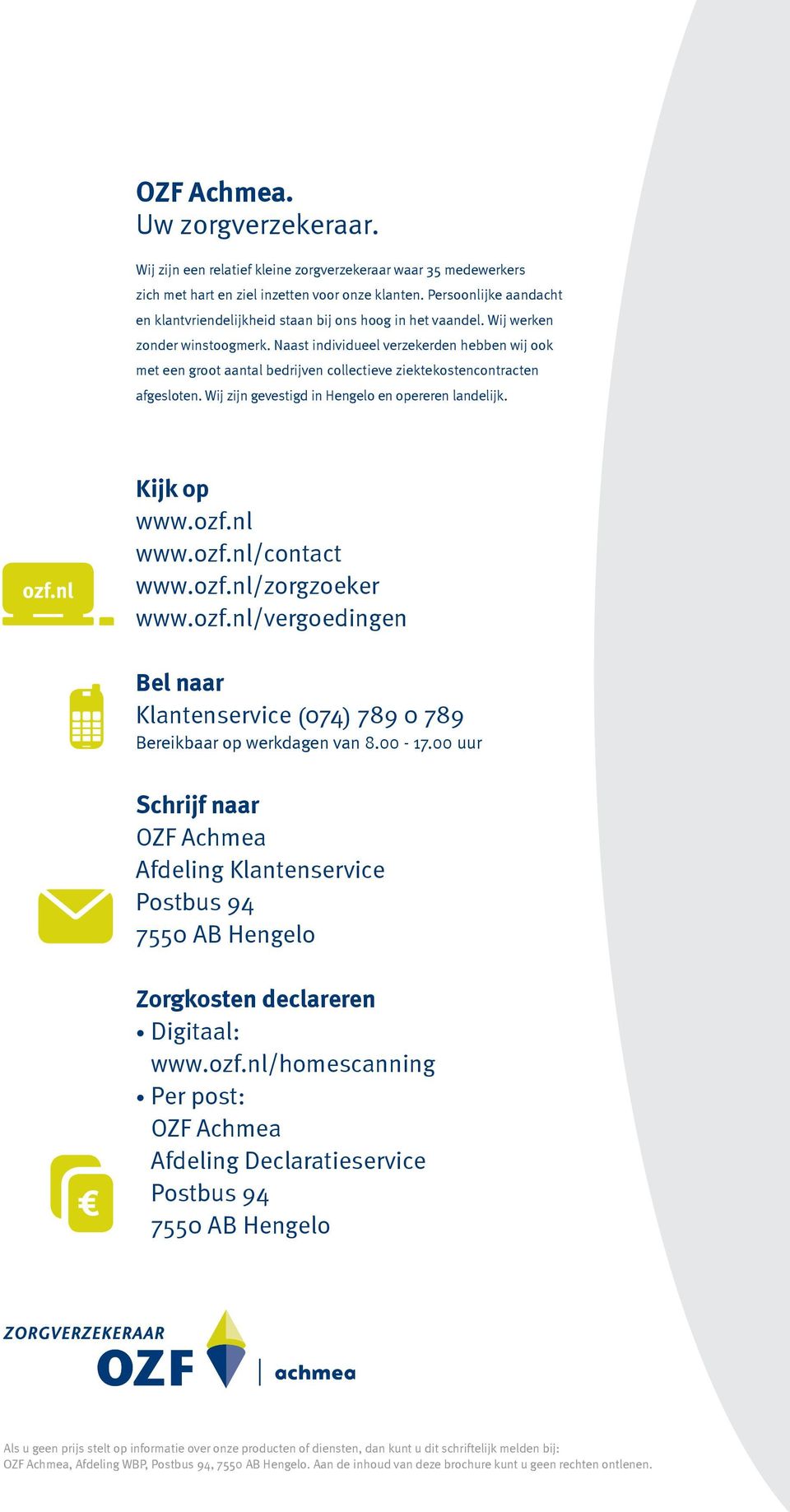 Naast individueel verzekerden hebben wij ook met een groot aantal bedrijven collectieve ziekte kostencontracten afgesloten. Wij zijn gevestigd in Hengelo en opereren landelijk. Kijk op www.ozf.nl www.