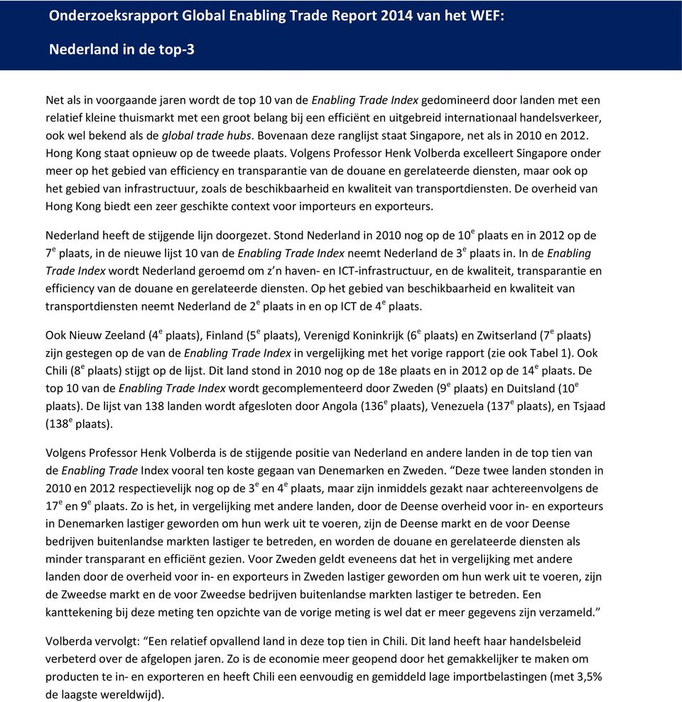 Volgens Professor Henk Volberda excelleert Singapore onder meer op het gebied van efficiency en transparantie van de douane en gerelateerde diensten, maar ook op het gebied van infrastructuur, zoals