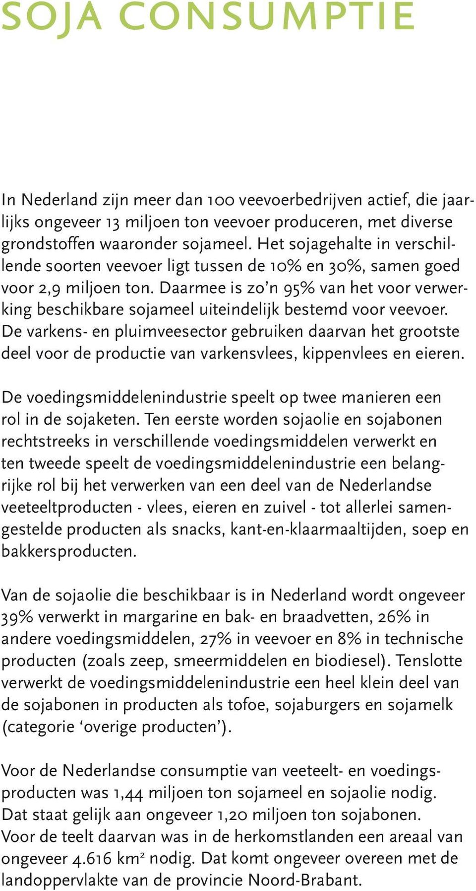 Daarmee is zo n 95% van het voor verwerking beschikbare sojameel uiteindelijk bestemd voor veevoer.