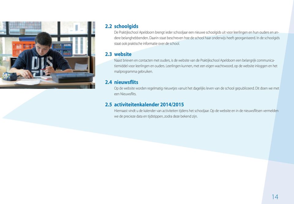 3 website Naast brieven en contacten met ouders, is de website van de Praktijkschool Apeldoorn een belangrijk communicatiemiddel voor leerlingen en ouders.