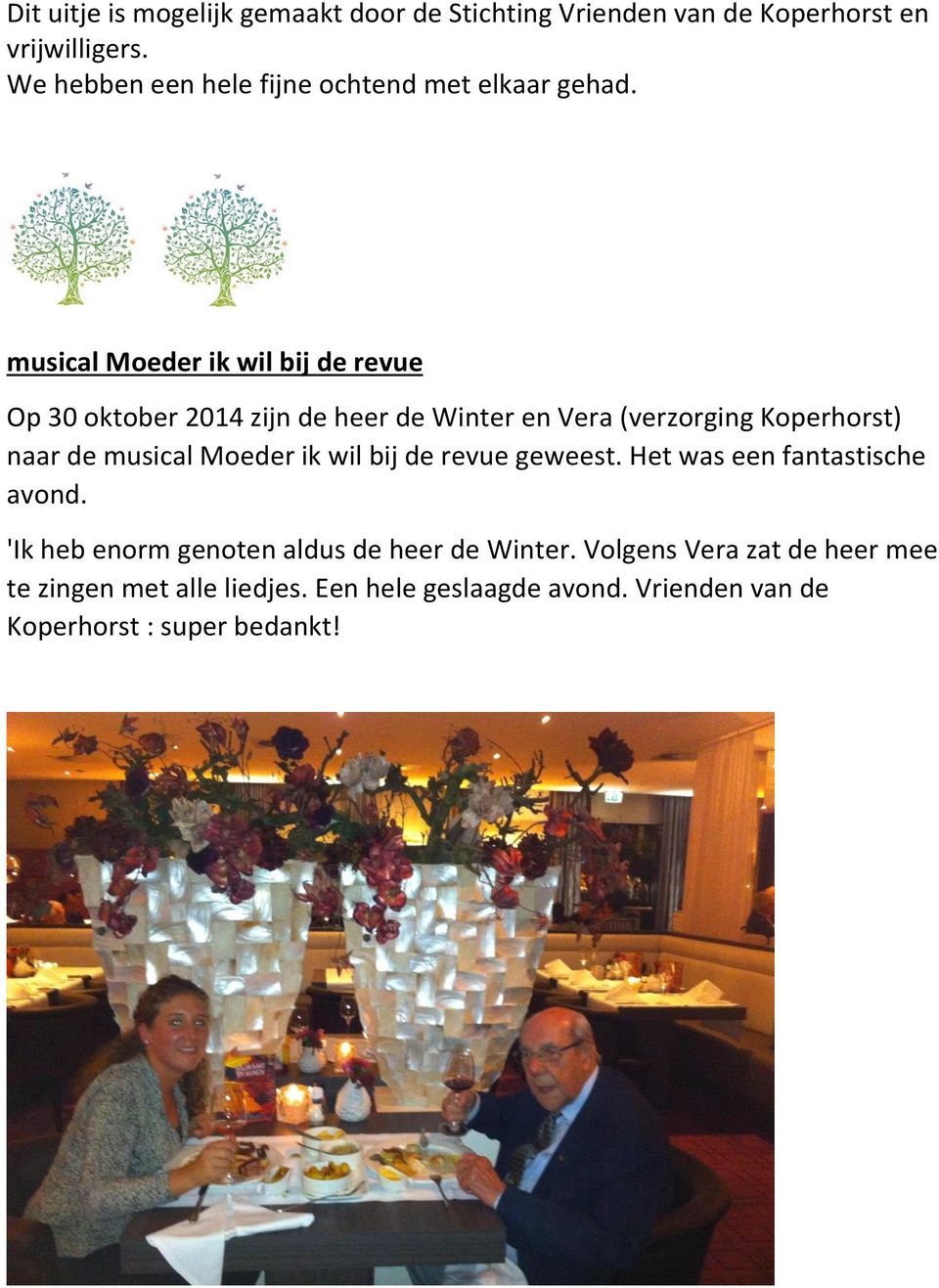 musical Moeder ik wil bij de revue Op 30 oktober 2014 zijn de heer de Winter en Vera (verzorging Koperhorst) naar de musical