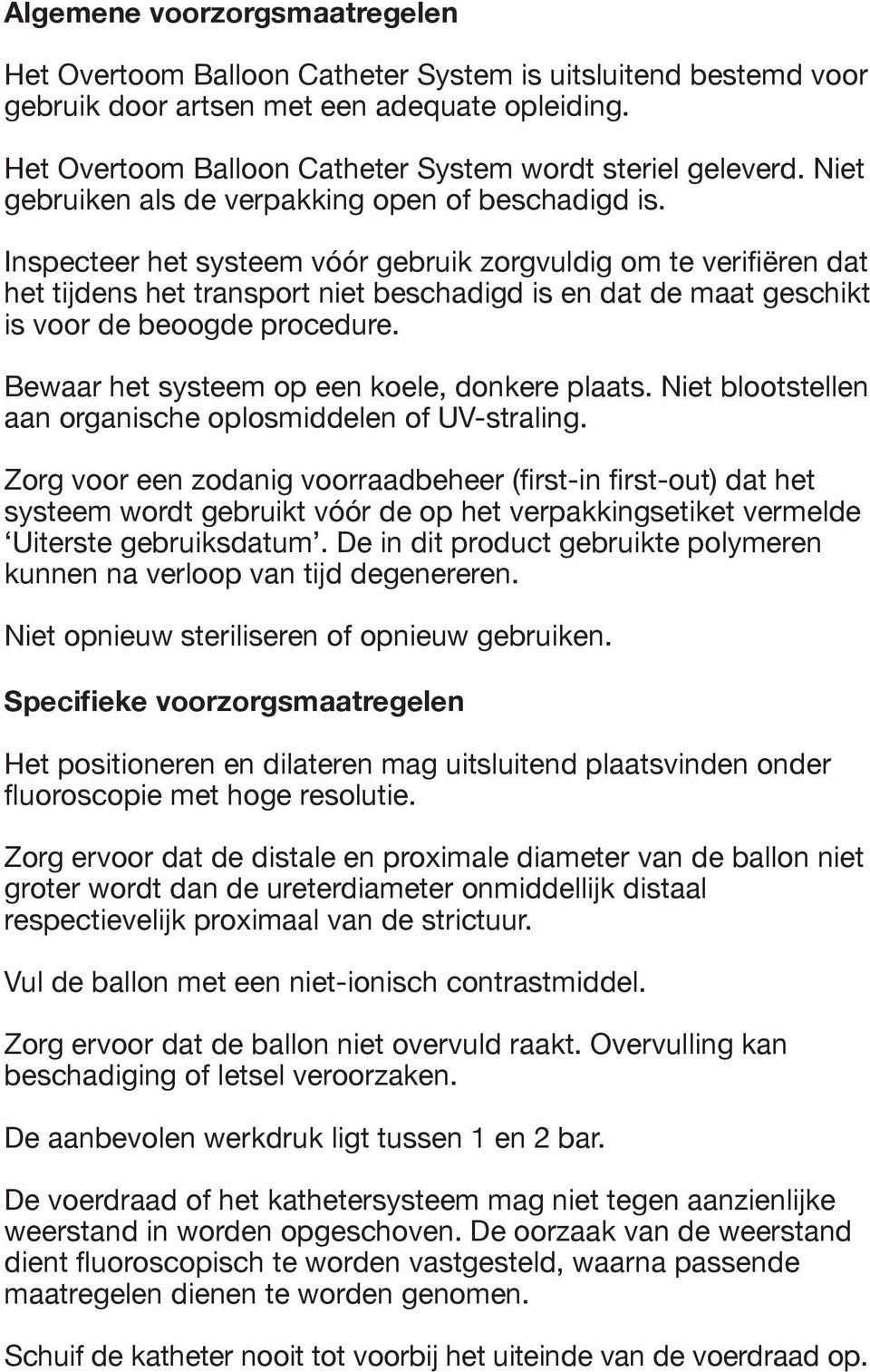 Inspecteer het systeem vóór gebruik zorgvuldig om te verifiëren dat het tijdens het transport niet beschadigd is en dat de maat geschikt is voor de beoogde procedure.