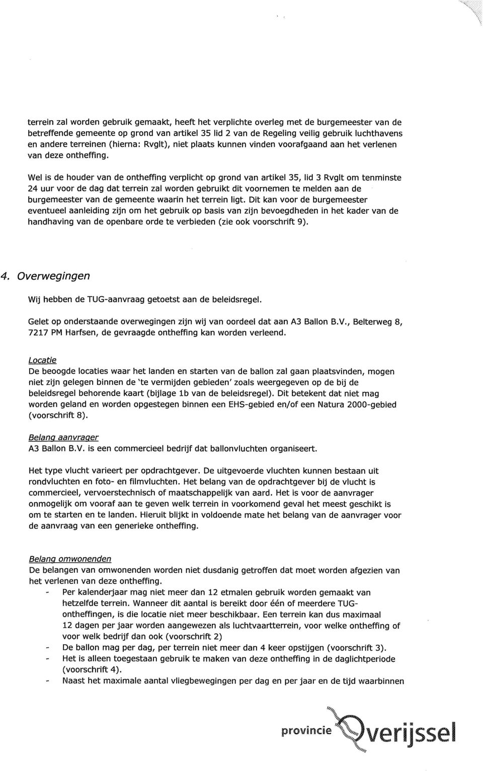 Wel is de houder van de ontheffing verplicht op grond van artikel 35, lid 3 Rvglt om tenminste 24 uur voor de dag dat terrein zal worden gebruikt dit voornemen te melden aan de burgemeester van de