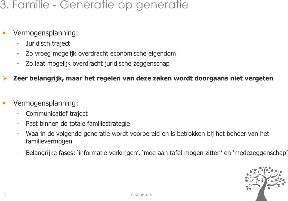 Vermogensplanning: - Communicatief traject - Past binnen de totale familiestrategie - Waarin de volgende generatie wordt voorbereid en