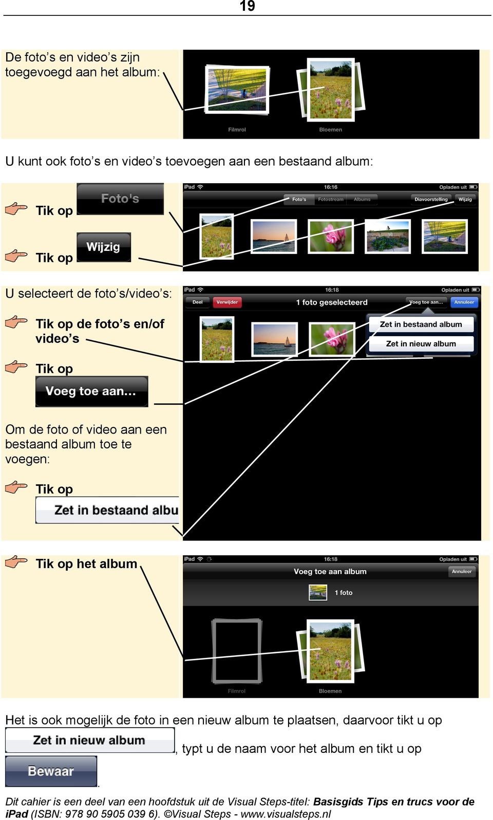 Om de foto of video aan een bestaand album toe te voegen: het album Het is ook mogelijk de