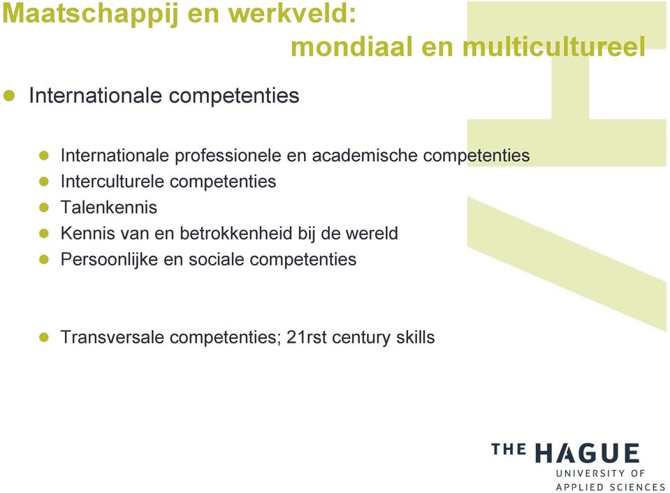 Interculturele competenties Talenkennis Kennis van en betrokkenheid bij de