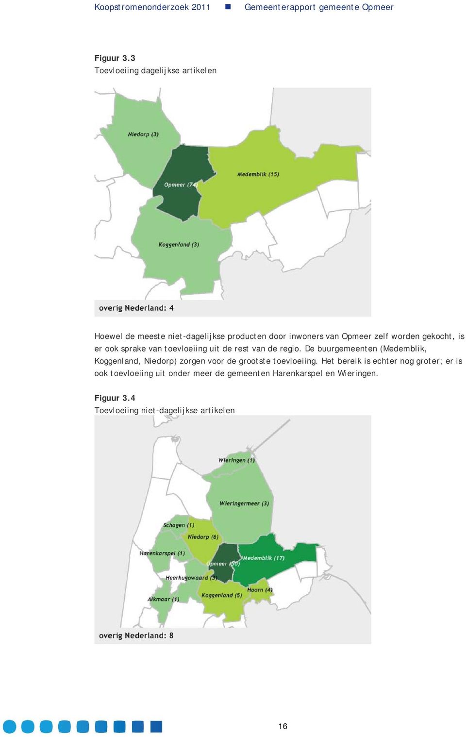 worden gekocht, is er ook sprake van toevloeiing uit de rest van de regio.