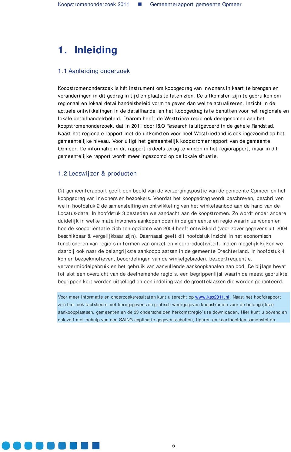 Inzicht in de actuele ontwikkelingen in de detailhandel en het koopgedrag is te benutten voor het regionale en lokale detailhandelsbeleid.